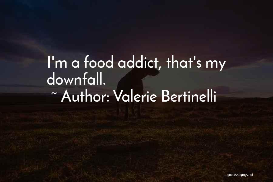 Valerie Bertinelli Quotes: I'm A Food Addict, That's My Downfall.