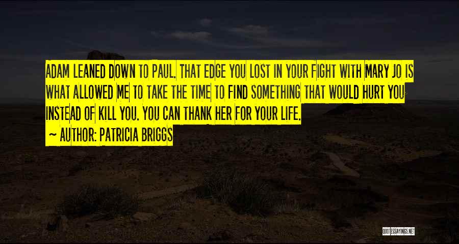 Patricia Briggs Quotes: Adam Leaned Down To Paul. That Edge You Lost In Your Fight With Mary Jo Is What Allowed Me To