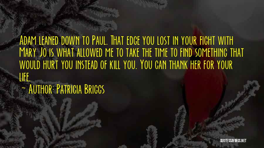 Patricia Briggs Quotes: Adam Leaned Down To Paul. That Edge You Lost In Your Fight With Mary Jo Is What Allowed Me To