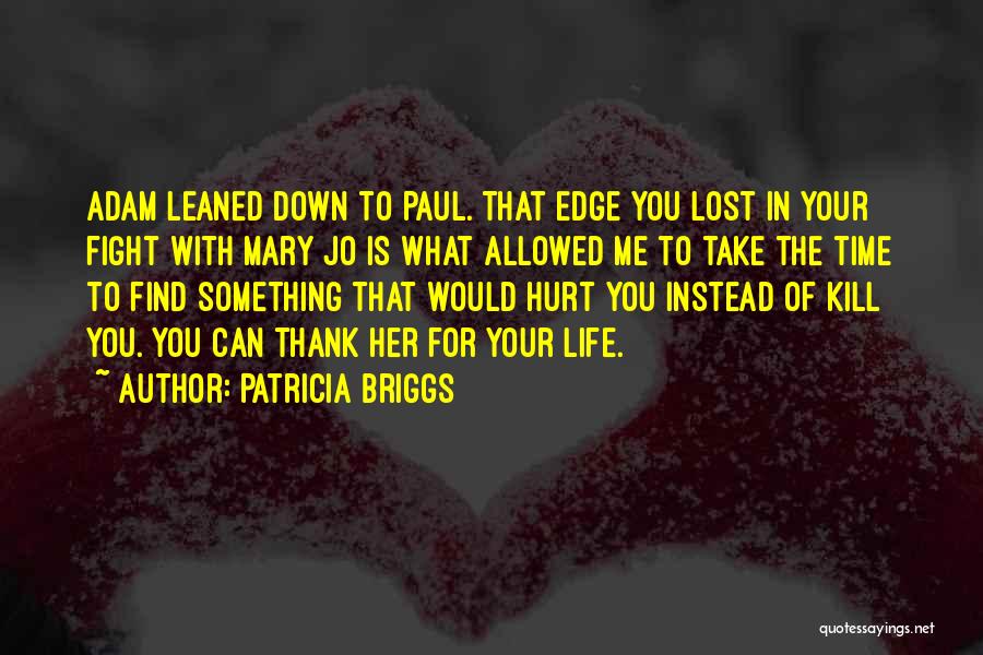 Patricia Briggs Quotes: Adam Leaned Down To Paul. That Edge You Lost In Your Fight With Mary Jo Is What Allowed Me To