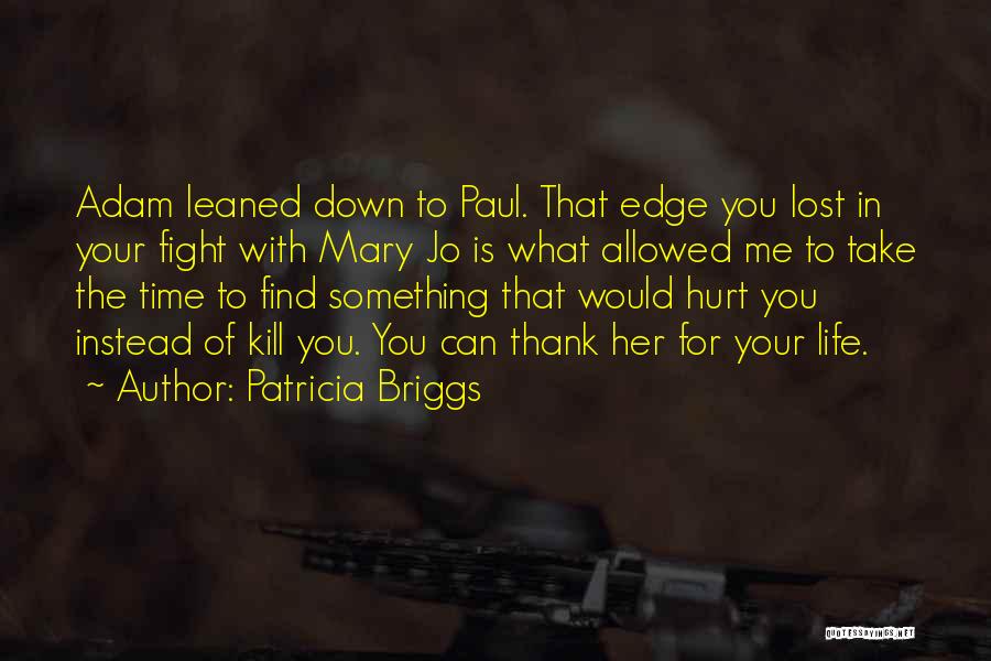 Patricia Briggs Quotes: Adam Leaned Down To Paul. That Edge You Lost In Your Fight With Mary Jo Is What Allowed Me To