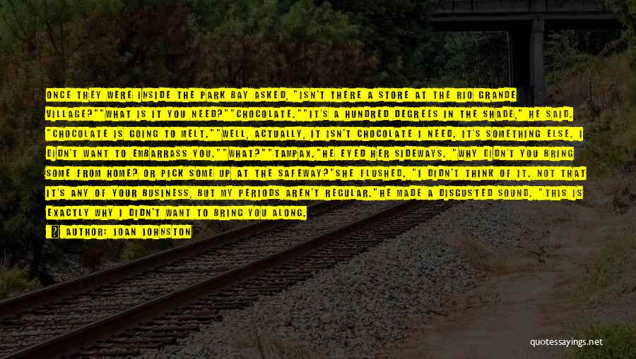 Joan Johnston Quotes: Once They Were Inside The Park Bay Asked, Isn't There A Store At The Rio Grande Village?what Is It You