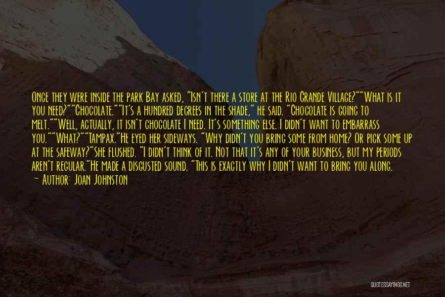 Joan Johnston Quotes: Once They Were Inside The Park Bay Asked, Isn't There A Store At The Rio Grande Village?what Is It You