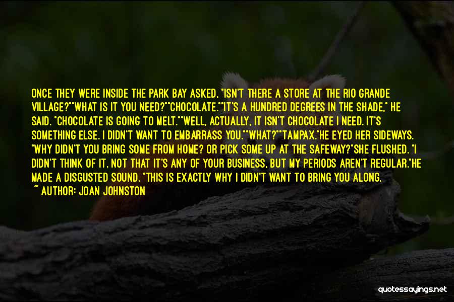 Joan Johnston Quotes: Once They Were Inside The Park Bay Asked, Isn't There A Store At The Rio Grande Village?what Is It You