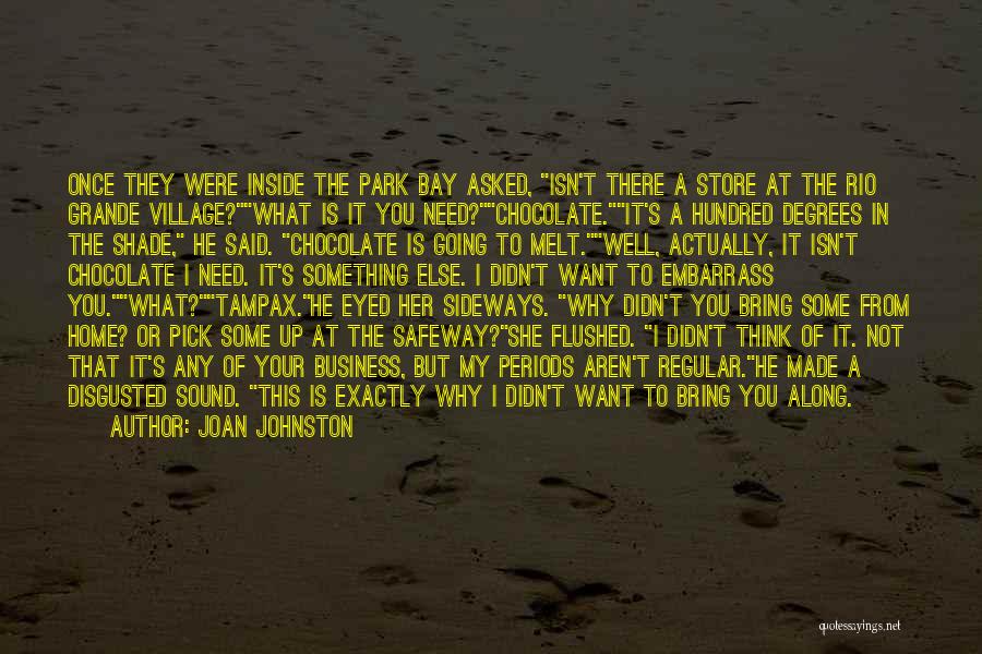 Joan Johnston Quotes: Once They Were Inside The Park Bay Asked, Isn't There A Store At The Rio Grande Village?what Is It You