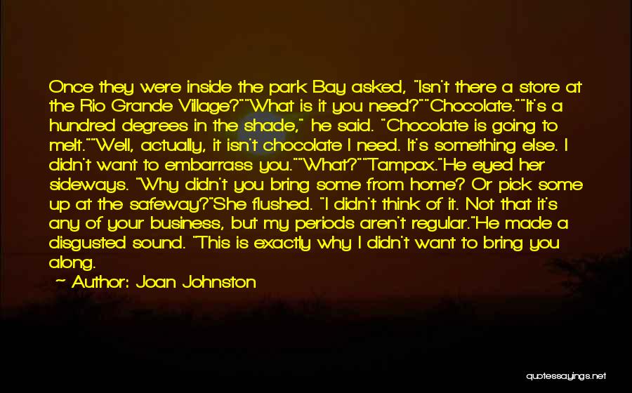 Joan Johnston Quotes: Once They Were Inside The Park Bay Asked, Isn't There A Store At The Rio Grande Village?what Is It You