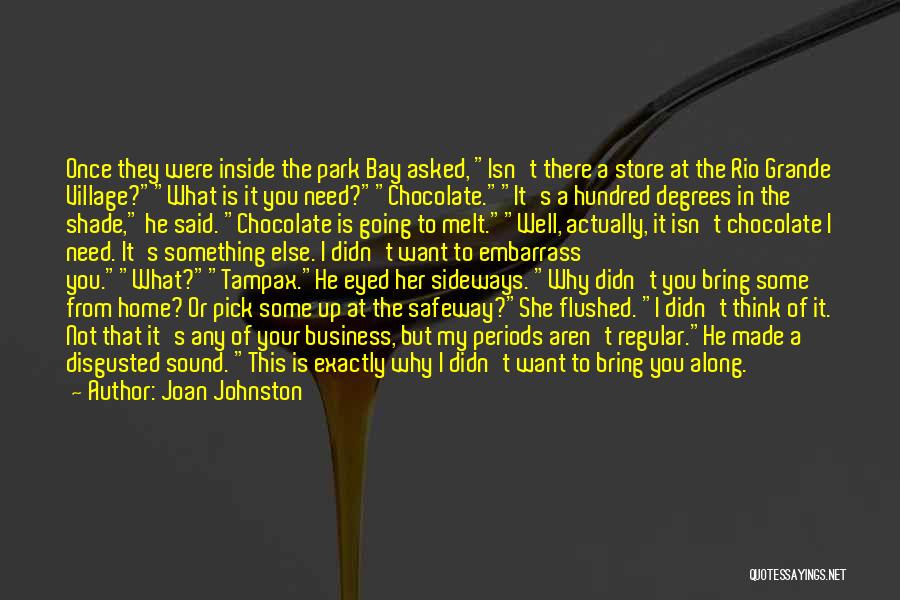Joan Johnston Quotes: Once They Were Inside The Park Bay Asked, Isn't There A Store At The Rio Grande Village?what Is It You