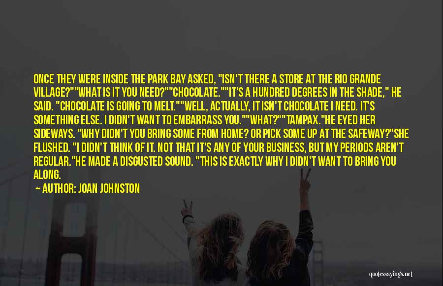 Joan Johnston Quotes: Once They Were Inside The Park Bay Asked, Isn't There A Store At The Rio Grande Village?what Is It You