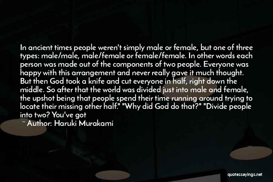 Haruki Murakami Quotes: In Ancient Times People Weren't Simply Male Or Female, But One Of Three Types: Male/male, Male/female Or Female/female. In Other