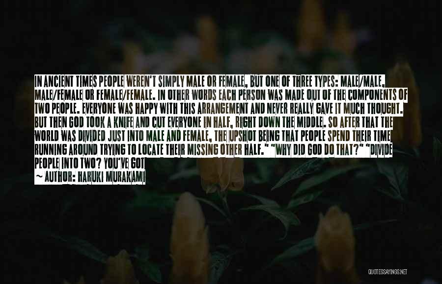 Haruki Murakami Quotes: In Ancient Times People Weren't Simply Male Or Female, But One Of Three Types: Male/male, Male/female Or Female/female. In Other