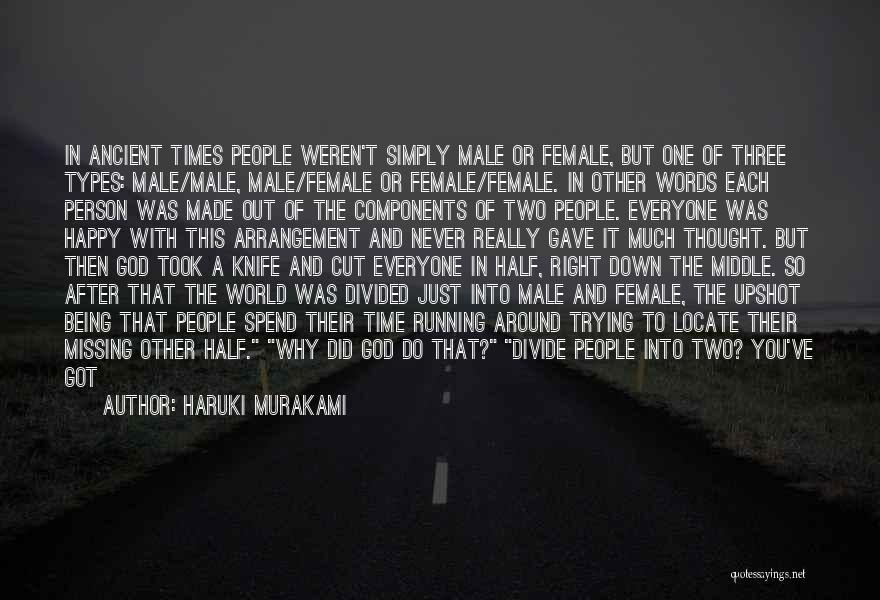 Haruki Murakami Quotes: In Ancient Times People Weren't Simply Male Or Female, But One Of Three Types: Male/male, Male/female Or Female/female. In Other