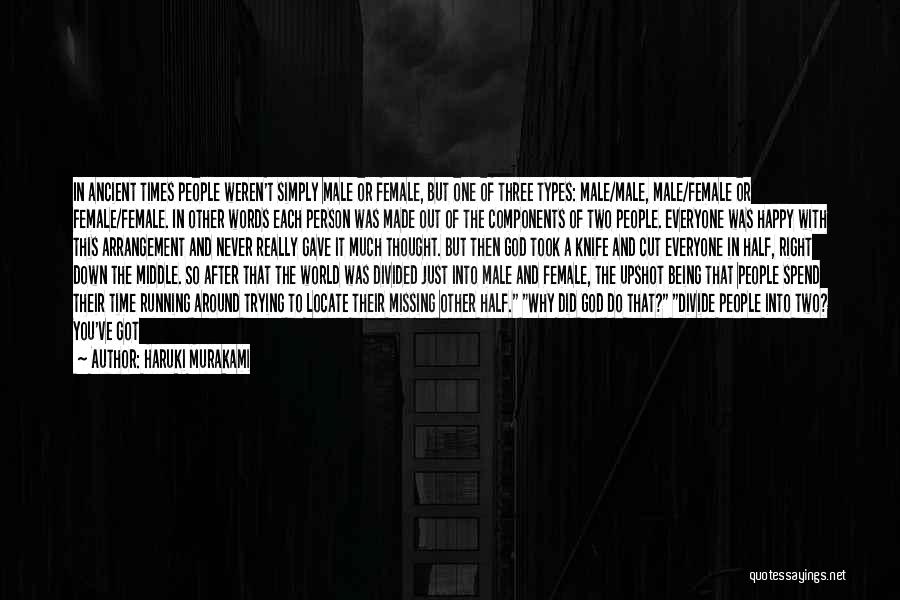 Haruki Murakami Quotes: In Ancient Times People Weren't Simply Male Or Female, But One Of Three Types: Male/male, Male/female Or Female/female. In Other