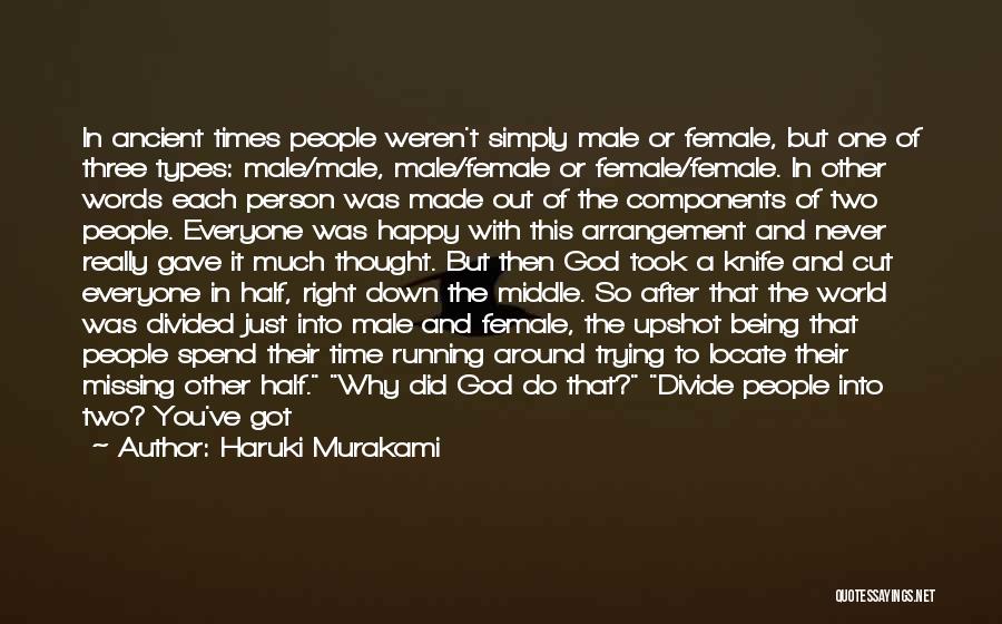 Haruki Murakami Quotes: In Ancient Times People Weren't Simply Male Or Female, But One Of Three Types: Male/male, Male/female Or Female/female. In Other