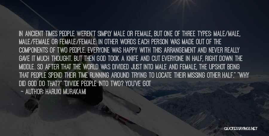 Haruki Murakami Quotes: In Ancient Times People Weren't Simply Male Or Female, But One Of Three Types: Male/male, Male/female Or Female/female. In Other