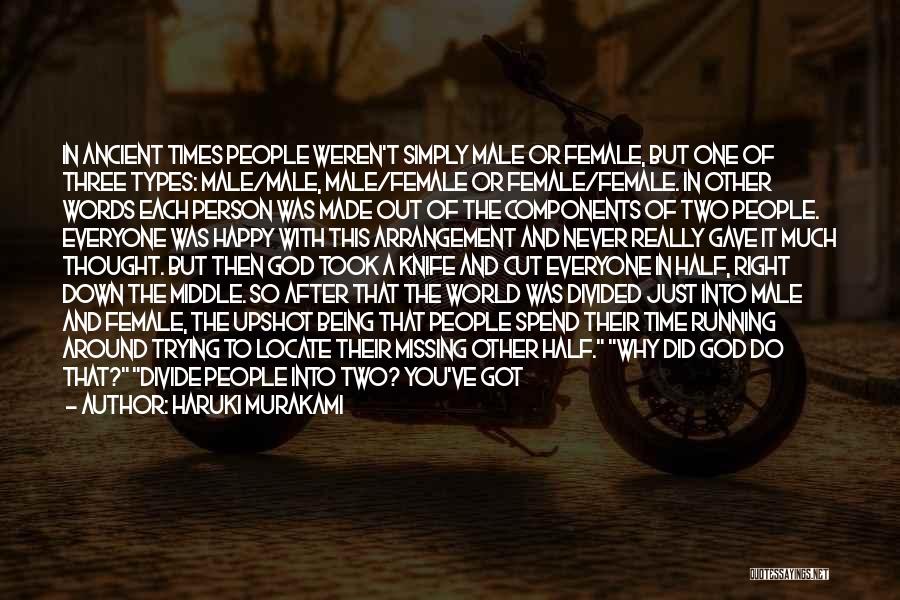 Haruki Murakami Quotes: In Ancient Times People Weren't Simply Male Or Female, But One Of Three Types: Male/male, Male/female Or Female/female. In Other