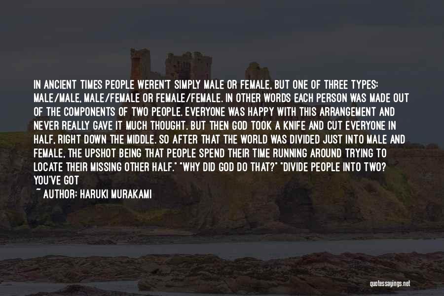 Haruki Murakami Quotes: In Ancient Times People Weren't Simply Male Or Female, But One Of Three Types: Male/male, Male/female Or Female/female. In Other