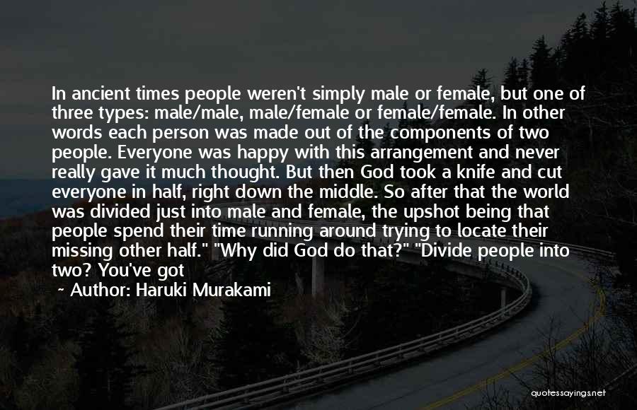 Haruki Murakami Quotes: In Ancient Times People Weren't Simply Male Or Female, But One Of Three Types: Male/male, Male/female Or Female/female. In Other