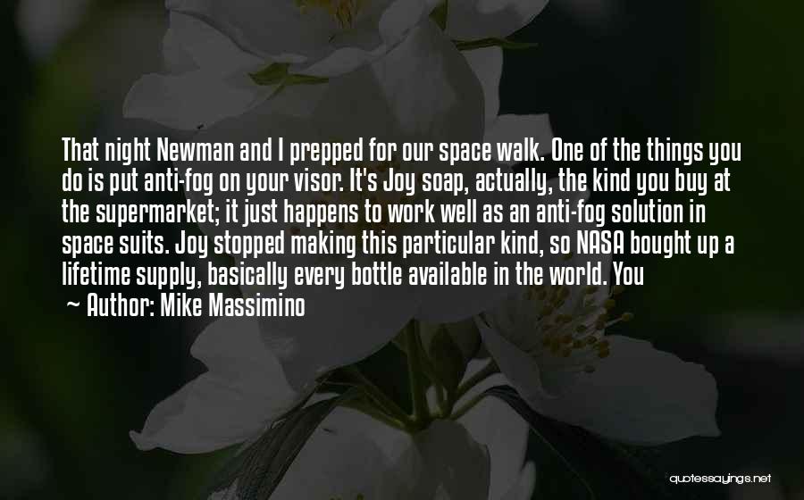 Mike Massimino Quotes: That Night Newman And I Prepped For Our Space Walk. One Of The Things You Do Is Put Anti-fog On