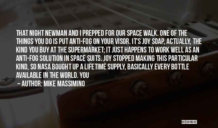 Mike Massimino Quotes: That Night Newman And I Prepped For Our Space Walk. One Of The Things You Do Is Put Anti-fog On