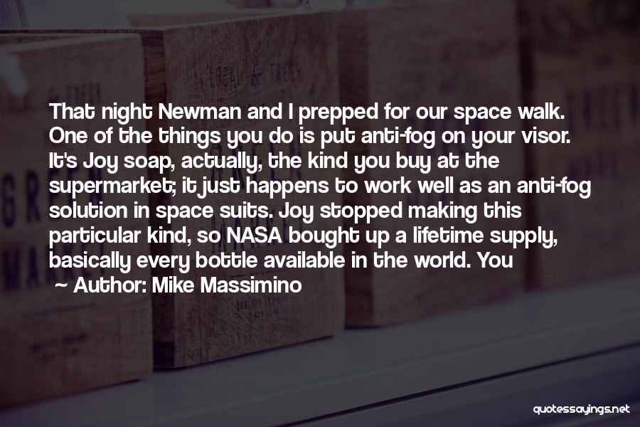 Mike Massimino Quotes: That Night Newman And I Prepped For Our Space Walk. One Of The Things You Do Is Put Anti-fog On