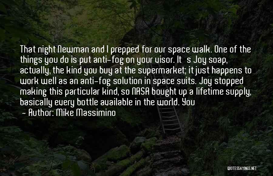 Mike Massimino Quotes: That Night Newman And I Prepped For Our Space Walk. One Of The Things You Do Is Put Anti-fog On