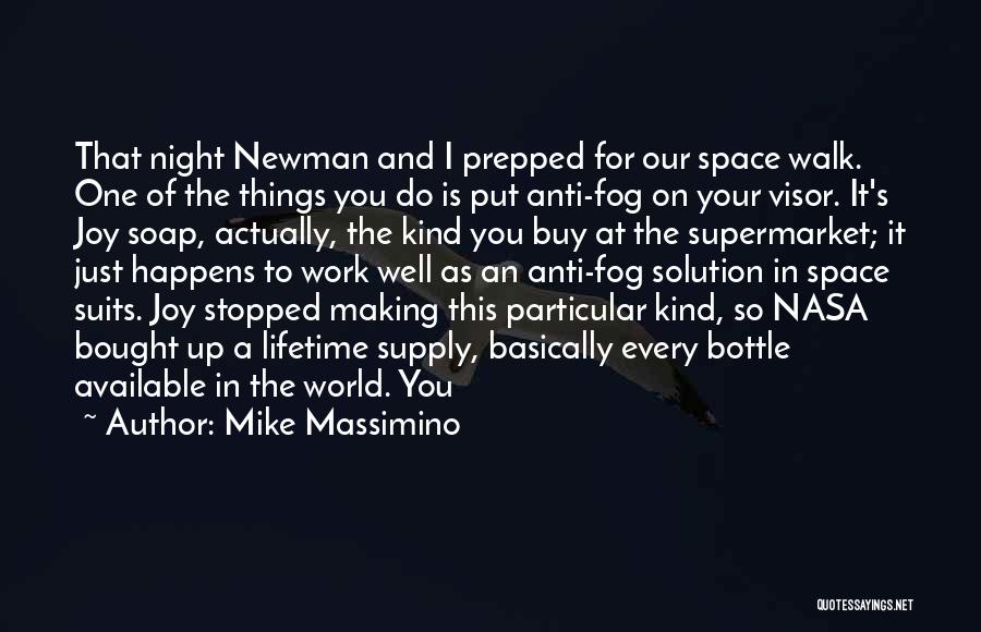 Mike Massimino Quotes: That Night Newman And I Prepped For Our Space Walk. One Of The Things You Do Is Put Anti-fog On