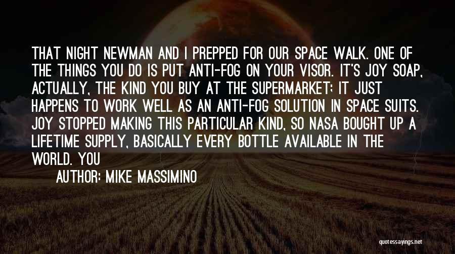 Mike Massimino Quotes: That Night Newman And I Prepped For Our Space Walk. One Of The Things You Do Is Put Anti-fog On