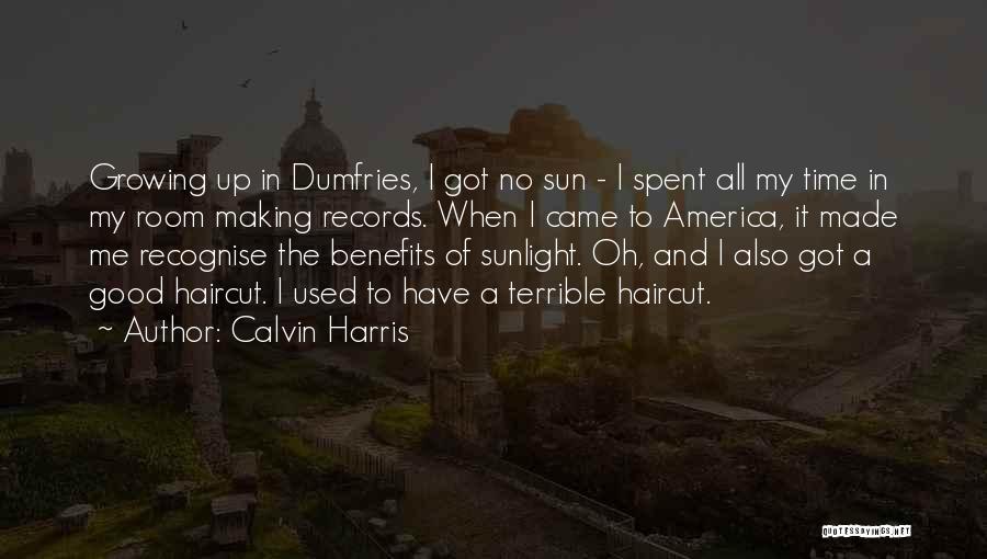 Calvin Harris Quotes: Growing Up In Dumfries, I Got No Sun - I Spent All My Time In My Room Making Records. When