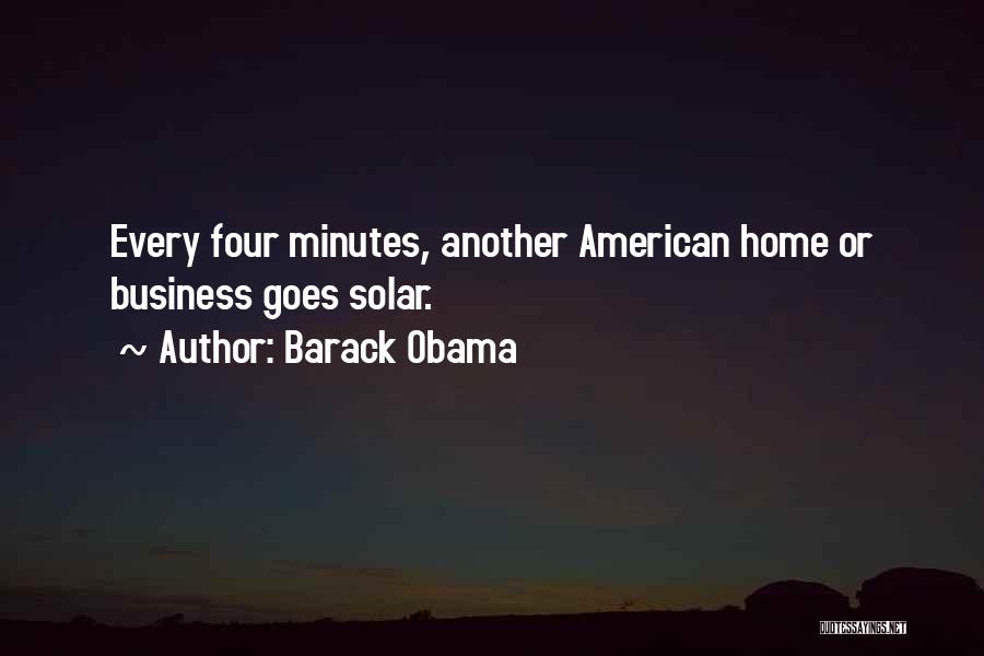Barack Obama Quotes: Every Four Minutes, Another American Home Or Business Goes Solar.