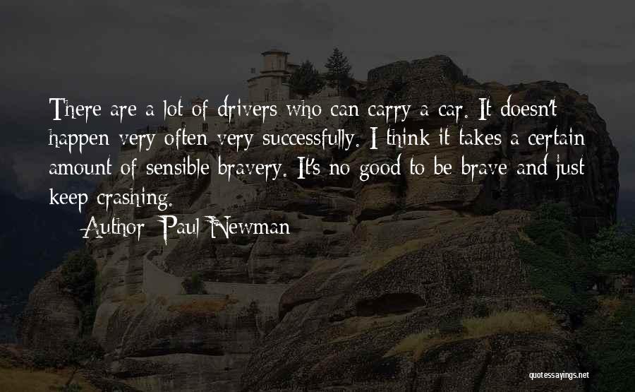Paul Newman Quotes: There Are A Lot Of Drivers Who Can Carry A Car. It Doesn't Happen Very Often Very Successfully. I Think