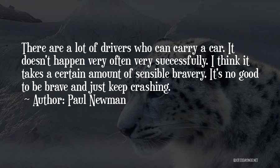 Paul Newman Quotes: There Are A Lot Of Drivers Who Can Carry A Car. It Doesn't Happen Very Often Very Successfully. I Think