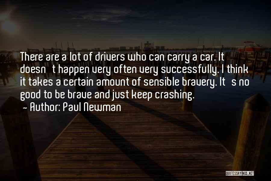 Paul Newman Quotes: There Are A Lot Of Drivers Who Can Carry A Car. It Doesn't Happen Very Often Very Successfully. I Think