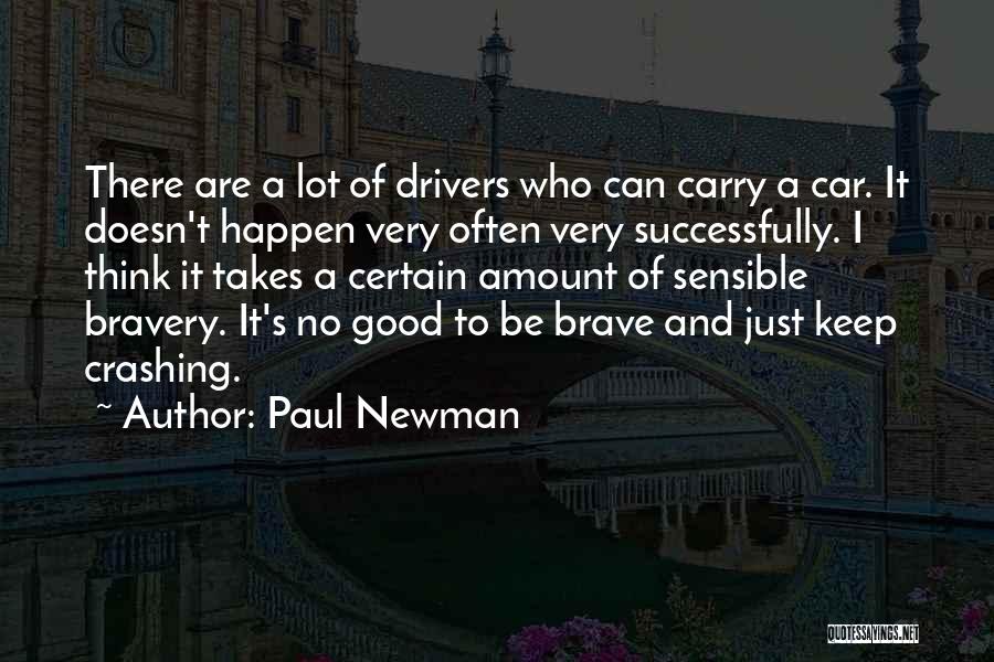 Paul Newman Quotes: There Are A Lot Of Drivers Who Can Carry A Car. It Doesn't Happen Very Often Very Successfully. I Think