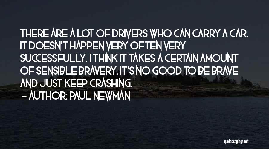 Paul Newman Quotes: There Are A Lot Of Drivers Who Can Carry A Car. It Doesn't Happen Very Often Very Successfully. I Think