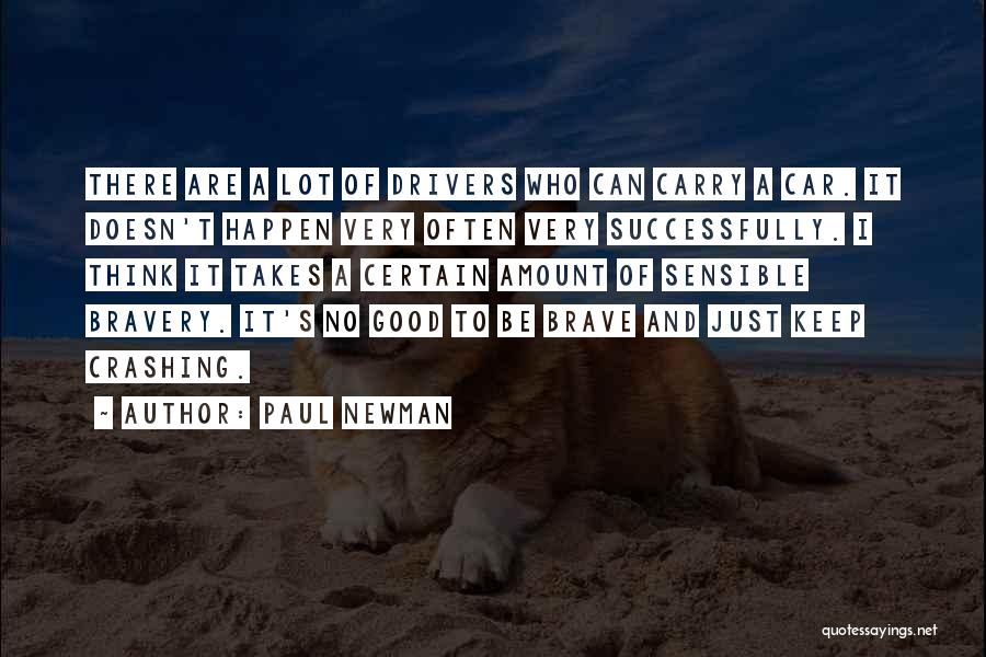 Paul Newman Quotes: There Are A Lot Of Drivers Who Can Carry A Car. It Doesn't Happen Very Often Very Successfully. I Think