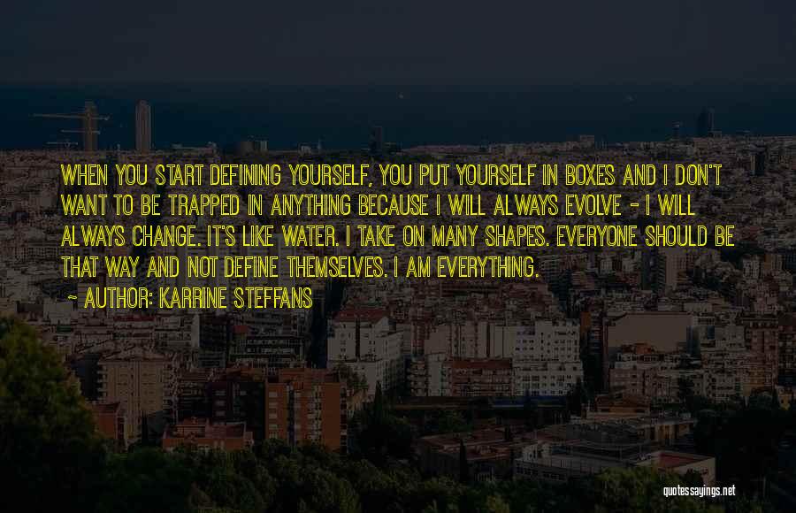 Karrine Steffans Quotes: When You Start Defining Yourself, You Put Yourself In Boxes And I Don't Want To Be Trapped In Anything Because