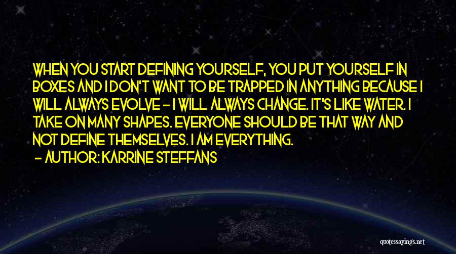 Karrine Steffans Quotes: When You Start Defining Yourself, You Put Yourself In Boxes And I Don't Want To Be Trapped In Anything Because