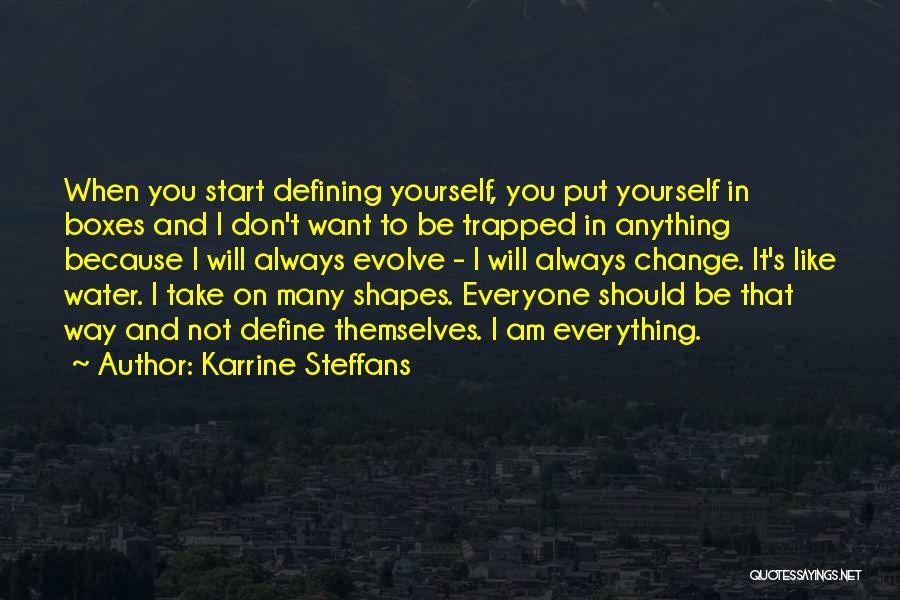 Karrine Steffans Quotes: When You Start Defining Yourself, You Put Yourself In Boxes And I Don't Want To Be Trapped In Anything Because