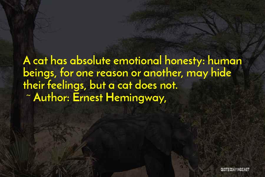 Ernest Hemingway, Quotes: A Cat Has Absolute Emotional Honesty: Human Beings, For One Reason Or Another, May Hide Their Feelings, But A Cat