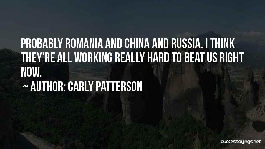 Carly Patterson Quotes: Probably Romania And China And Russia. I Think They're All Working Really Hard To Beat Us Right Now.