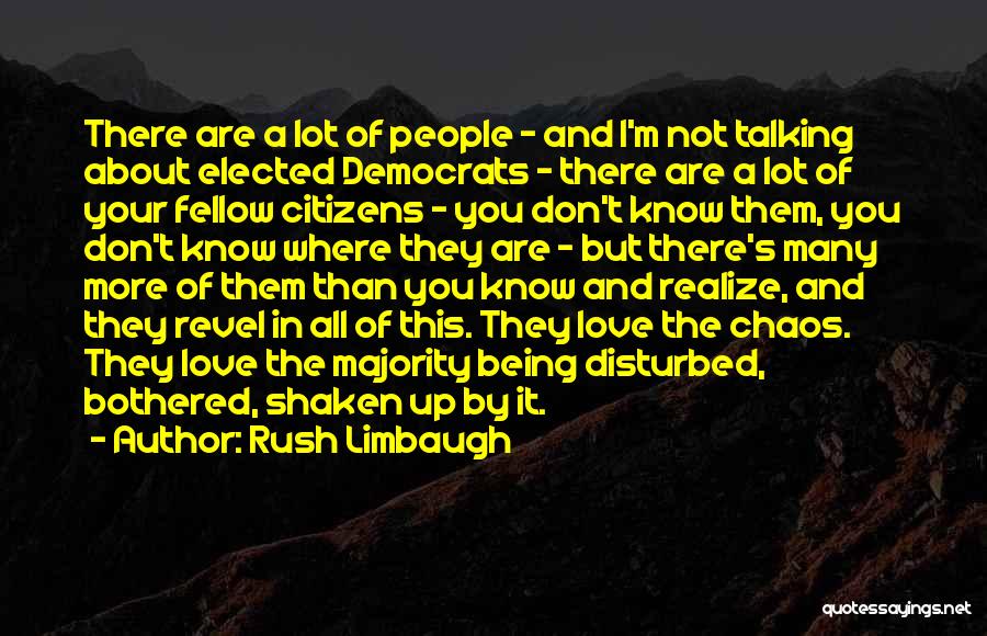 Rush Limbaugh Quotes: There Are A Lot Of People - And I'm Not Talking About Elected Democrats - There Are A Lot Of