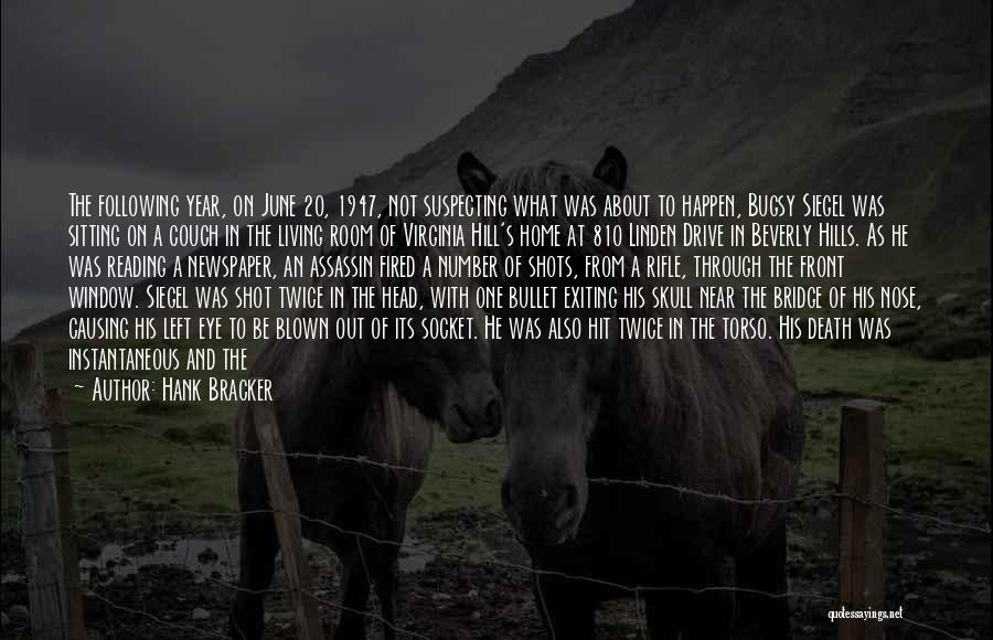 Hank Bracker Quotes: The Following Year, On June 20, 1947, Not Suspecting What Was About To Happen, Bugsy Siegel Was Sitting On A