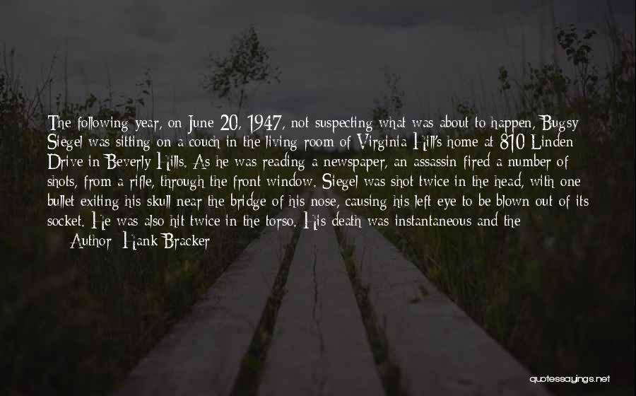 Hank Bracker Quotes: The Following Year, On June 20, 1947, Not Suspecting What Was About To Happen, Bugsy Siegel Was Sitting On A