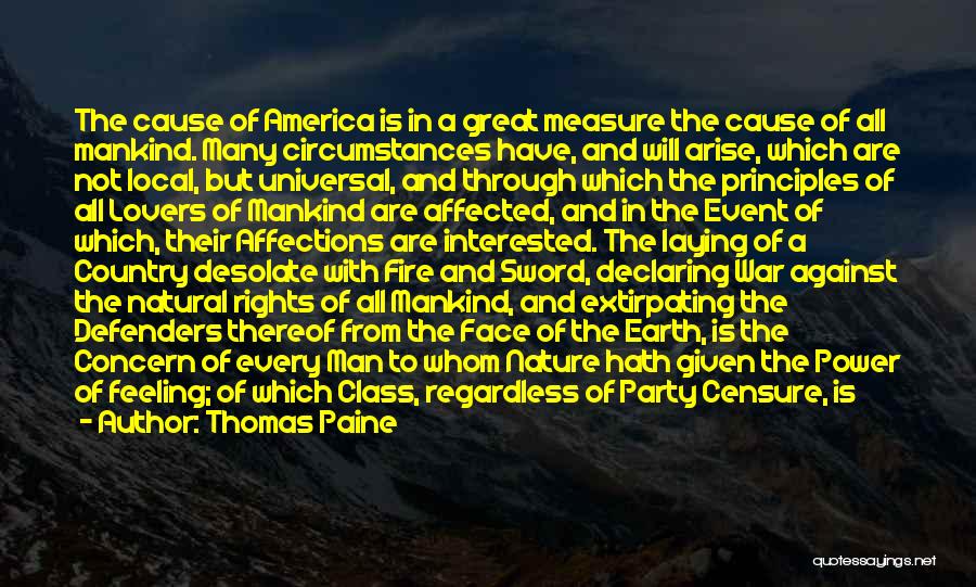 Thomas Paine Quotes: The Cause Of America Is In A Great Measure The Cause Of All Mankind. Many Circumstances Have, And Will Arise,