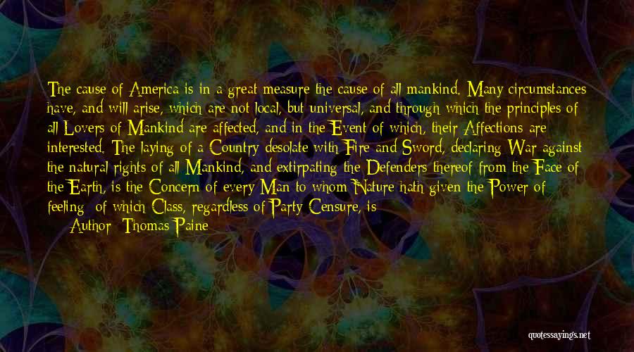 Thomas Paine Quotes: The Cause Of America Is In A Great Measure The Cause Of All Mankind. Many Circumstances Have, And Will Arise,