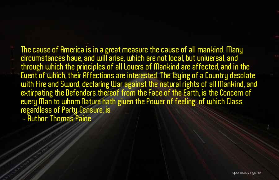 Thomas Paine Quotes: The Cause Of America Is In A Great Measure The Cause Of All Mankind. Many Circumstances Have, And Will Arise,