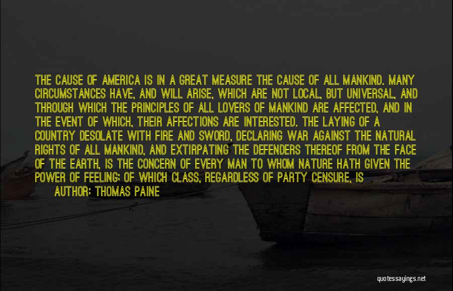 Thomas Paine Quotes: The Cause Of America Is In A Great Measure The Cause Of All Mankind. Many Circumstances Have, And Will Arise,