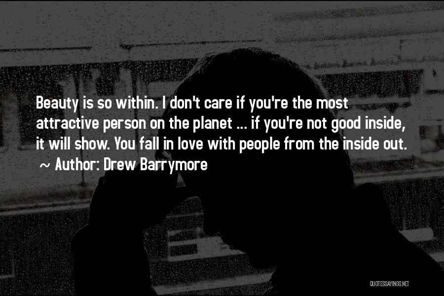 Drew Barrymore Quotes: Beauty Is So Within. I Don't Care If You're The Most Attractive Person On The Planet ... If You're Not