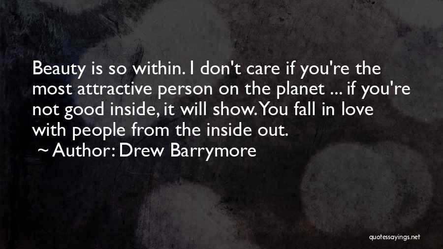 Drew Barrymore Quotes: Beauty Is So Within. I Don't Care If You're The Most Attractive Person On The Planet ... If You're Not