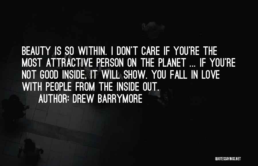 Drew Barrymore Quotes: Beauty Is So Within. I Don't Care If You're The Most Attractive Person On The Planet ... If You're Not